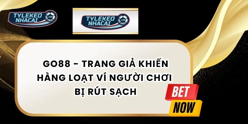 Trang giả mạo Go88 rút sạch tiền người chơi