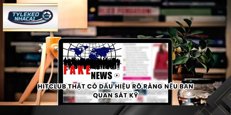 Hitclub thật có dấu hiệu rõ ràng nếu bạn quan sát kỹ