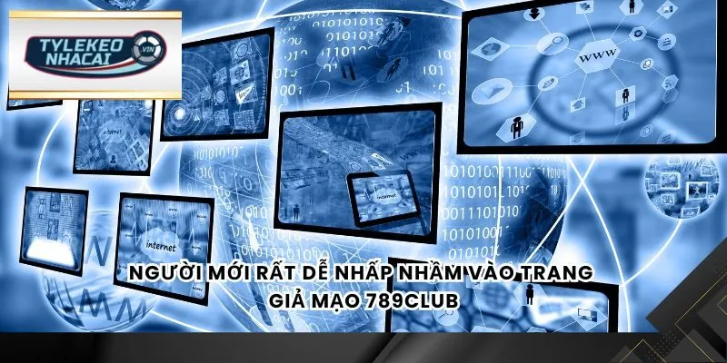 Người mới rất dễ nhấp nhầm vào trang giả mạo 789Club