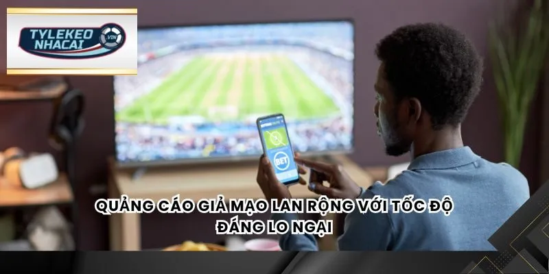 Quảng cáo giả mạo lan rộng với tốc độ đáng lo ngại